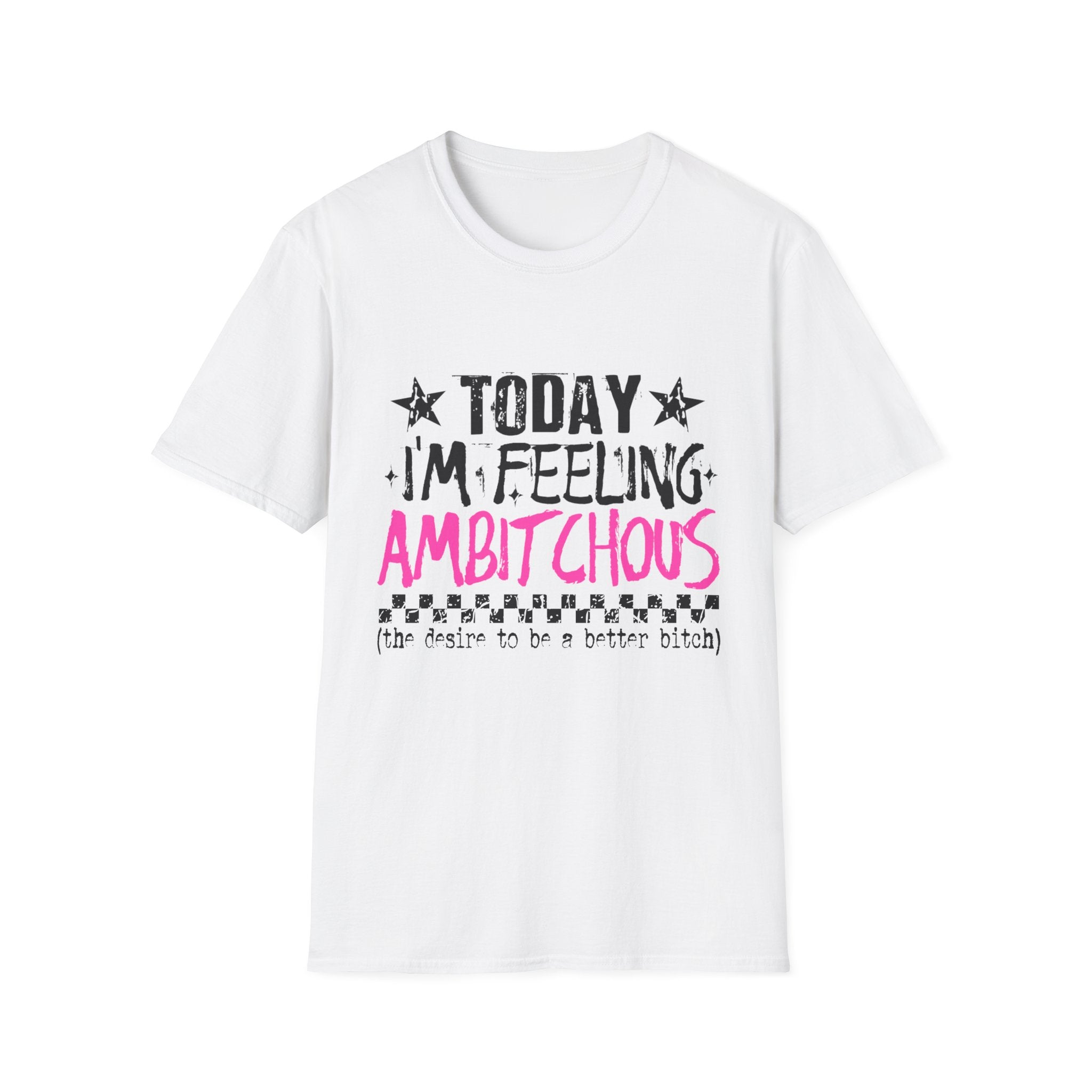 "Today I'm Feeling Ambitchous" Feminine Empowerment Tee