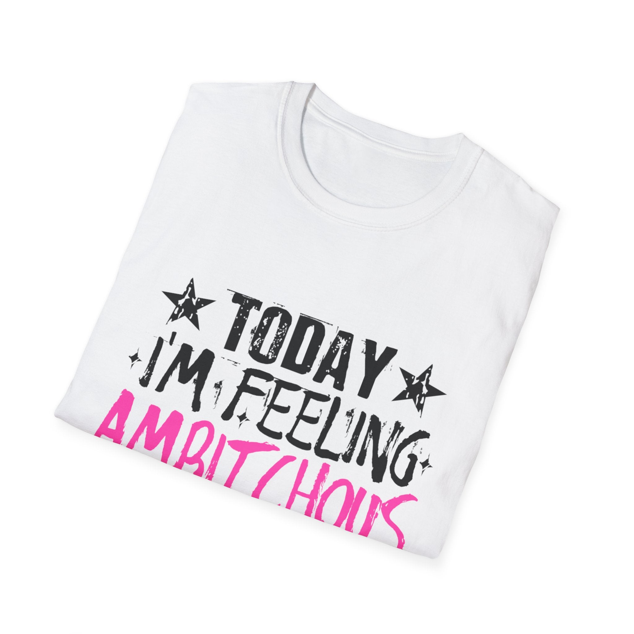 "Today I'm Feeling Ambitchous" Feminine Empowerment Tee